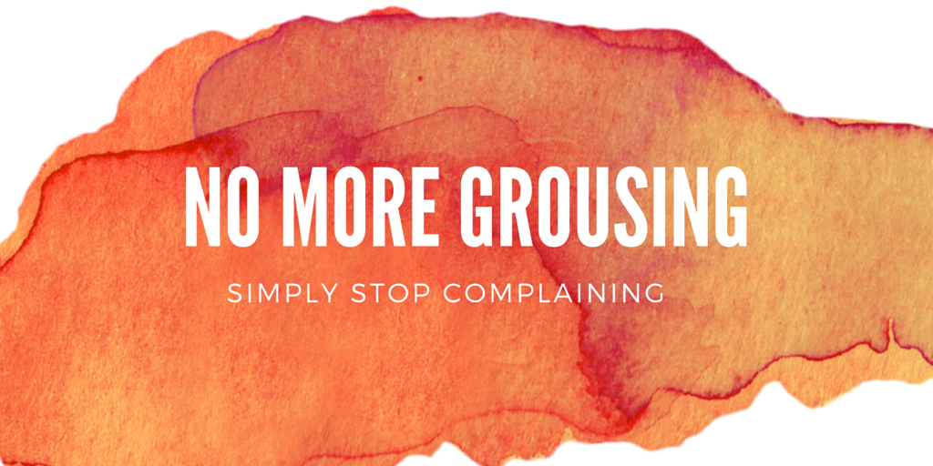 NO MORE GROUSING